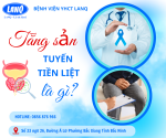 ❓TĂNG SẢN TUYẾN TIỀN LIỆT – BỆNH LÝ THƯỜNG GẶP Ở NAM GIỚI TRUNG NIÊN VÀ CAO TUỔỈ