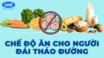CHẾ ĐỘ ĂN CHO NGƯỜI BỆNH ĐÁI THÁO ĐƯỜNG